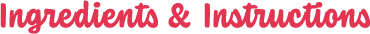 Ingredients & Instructions